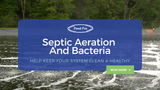 Septic Aeration and Bacteria- Help Keep your System Clean &  Healthy