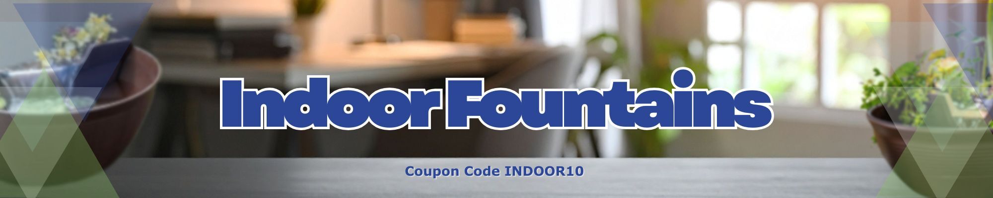 10% off indoor fountains under 4' x 4' with coupon code INDOOR10