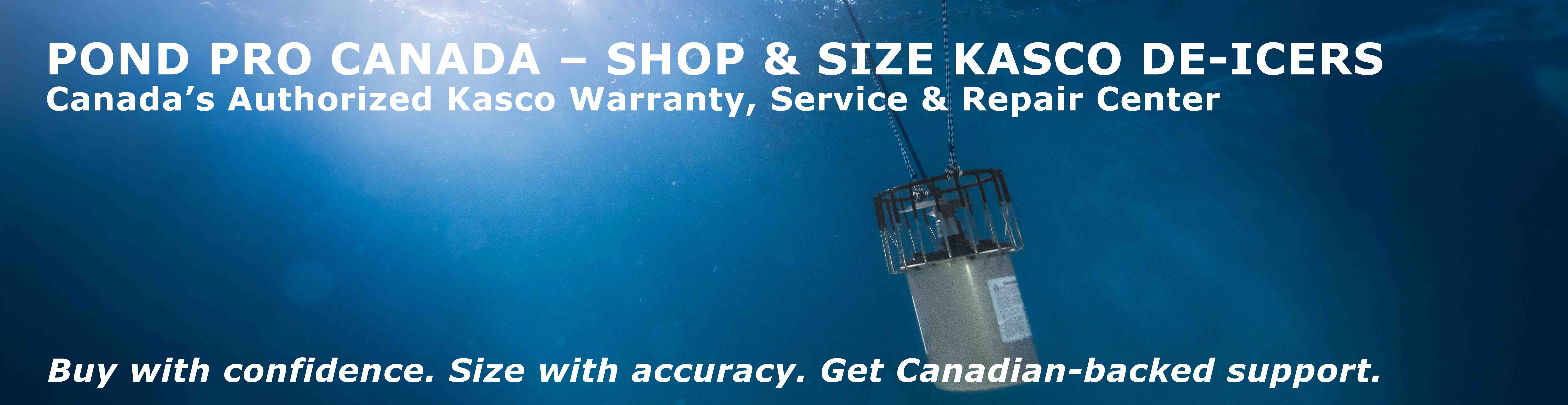 POND PRO CANADA – SHOP & SIZE KASCO DE-ICERS Canada’s Authorized Kasco Warranty, Service & Repair Center
Buy with confidence. Size with accuracy. Get Canadian-backed support.