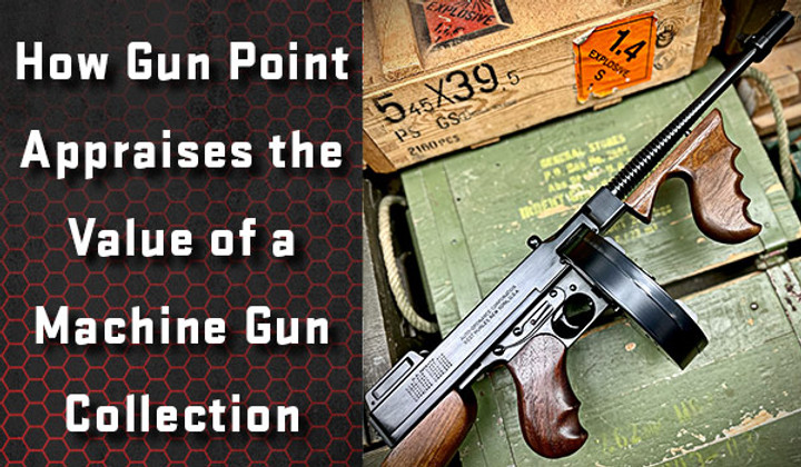 How Gun Point Appraises the Value of a Machine Gun Collection
