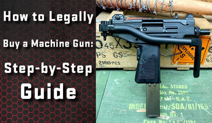 How to Legally Buy a Machine Gun: Step-by-Step Guide