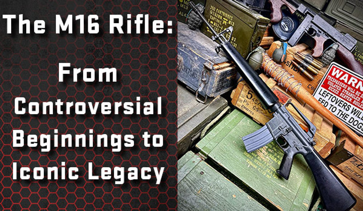 The History of the M16 Rifle - From Controversial Beginnings to Iconic Legacy