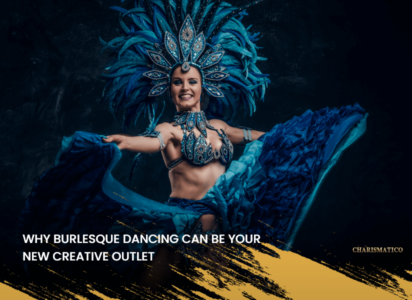 Why Burlesque Dancing Can Be Your New Creative Outlet