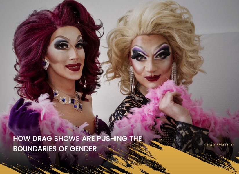 How Drag Shows Are Pushing the Boundaries of Gender  Expression