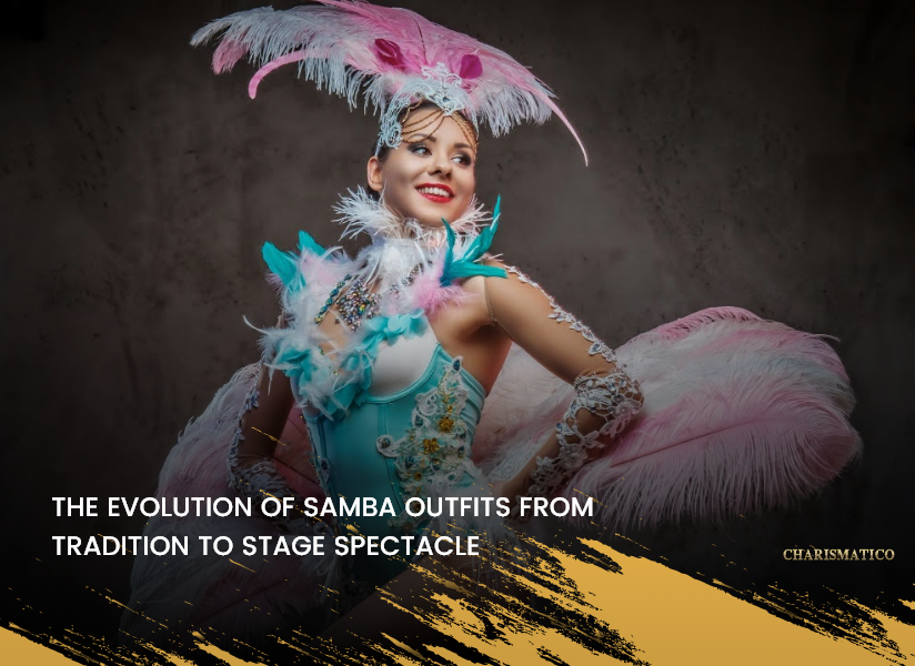 The Evolution of Samba Outfits from Tradition to Stage Spectacle