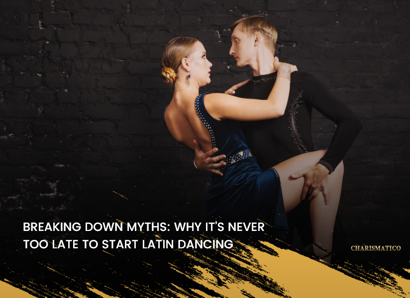 Breaking Down Myths: Why It’s Never Too Late to Start Latin Dancing