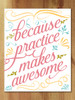 Because Practice Makes Awesome, multicolor art print.