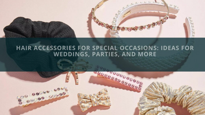 Hair Accessories for Special Occasions: Ideas for Weddings, Parties, and More