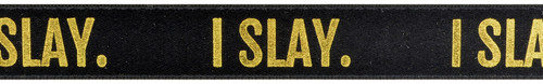 Metallic Gold Ink "I Slay" on Black Ribbon - Tidings on Original Double Faced Satin