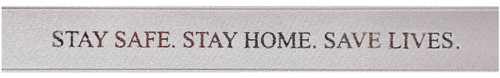 Metallic Silver Ink "Stay Safe. Stay Home. Save Lives" on Sterling Ribbon - Tidings on Original Double Faced Satin