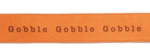 "Gobble Gobble Gobble" on Mandarin Ribbon - Tidings on Original Double Faced Satin