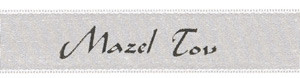 Black ink "Mazel Tov" on Sterling Ribbon - Tidings on Original Double Faced Satin