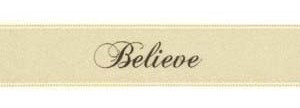 Black ink "Believe" on Bone Ribbon - Tidings on Original Double Faced Satin