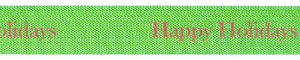 Red ink "Happy Holidays" on Lemon Grass Ribbon - Tidings on Rayon Trimming