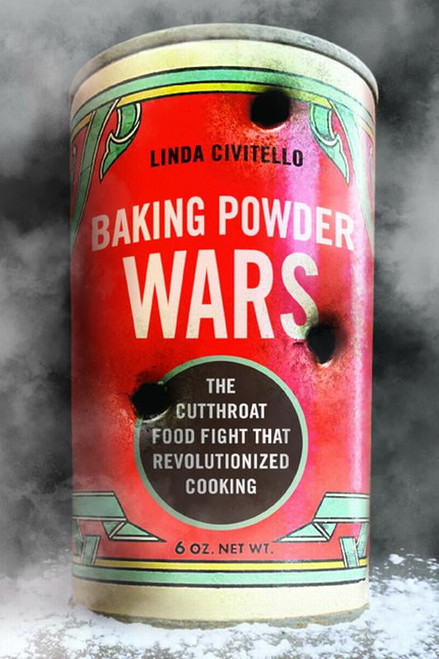 Heartland Foodways: Baking Powder Wars: The Cutthroat Food Fight That Revolutionized Cooking (paperback)
