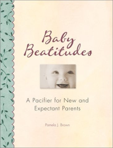 Baby Beatitudes: A Pacifier For New And Expectant Parents, Pre-owned  Hardcover  076151595x 9780761515951 Pamela J. Brown Ph.d.