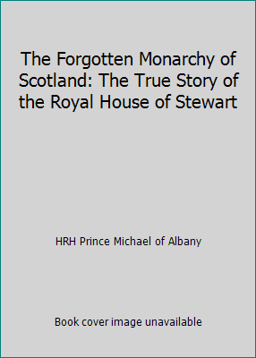 The Forgotten Monarchy Of Scotland: The True Story Of The Royal House Of Stewart 0760720487 (hardcover - Used)