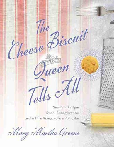 The Cheese Biscuit Queen Tells All: Southern Recipes, Sweet Remembrances, And A Little Rambunctious Behavior, Pre-owned  Paperback  1643361821 9781643361826 Mary Martha Greene