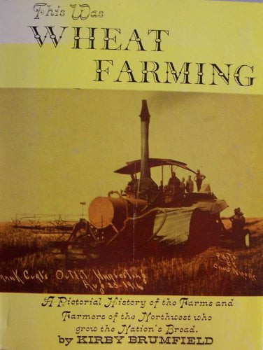 This Was Wheat Farming [ First Edition, 1968 ] A Pictorial History Of The Farms And Farmers Of The Northwest Who Grow The Nations Bread  Superior Publishing Company, Seattle, Washington , Pre-owned K