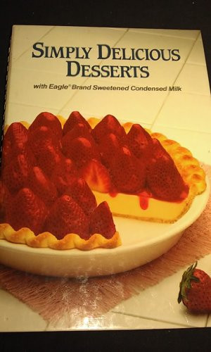 Simply Delicious Desserts With Eagle Brand Sweetened Condensed Milk, Pre-owned  Other  B00135g7u8 Inc Borden