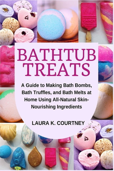 Bathtub Treats: A Guide To Making Bath Bombs, Truffles, And Melts At Home Using All-natural Skin-nourishing Ingredients (paperback)
