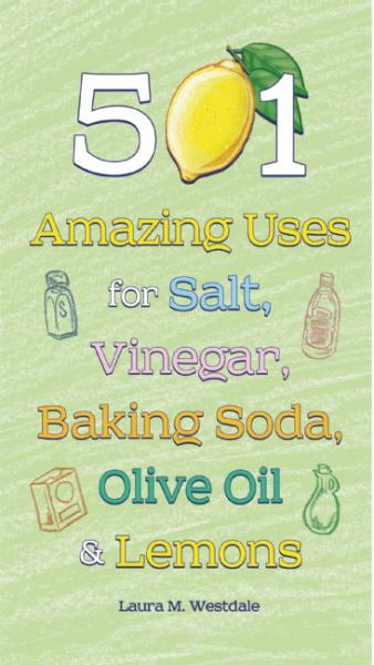 501 Amazing Uses For Salt, Vinegar, Baking Soda, Olive Oil And Lemons