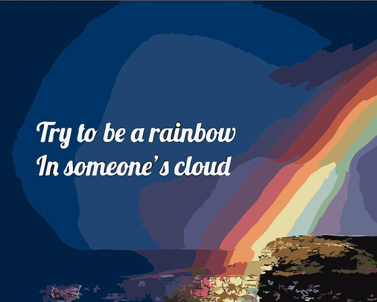 Try to be a Rainbow in Someones Cloud