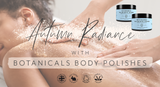 Embrace Autumn Radiance with Botanicals' Body Polishes