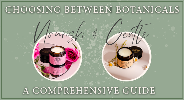 Choosing Between Botanicals' Nourish and Gentle Skincare Ranges: A Comprehensive Guide