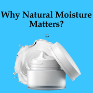 Why Natural Moisture Matters