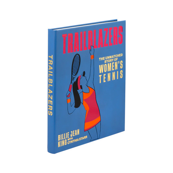 Trailblazers - The Story of Women's Tennis - by Billie Jean King