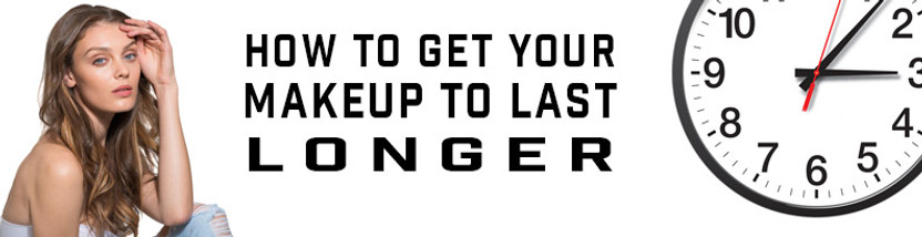 How to Get Your Makeup to Last Longer How to Get Your Makeup to Last Longer