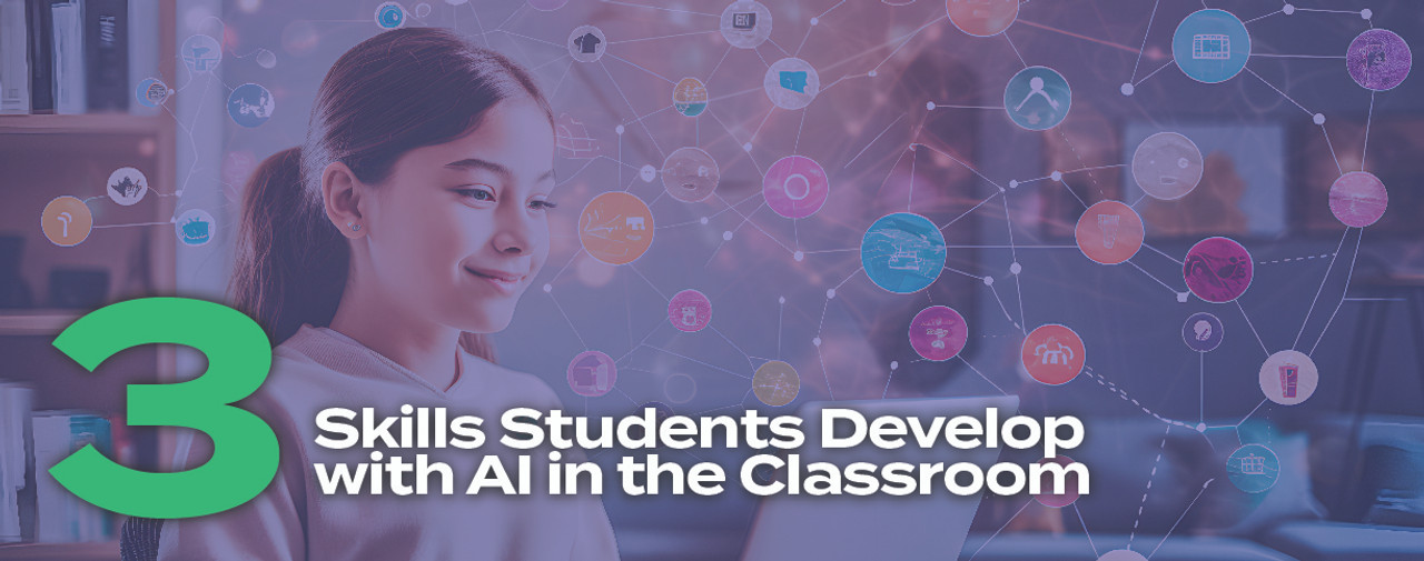 3 Skills Students Develop with AI in the Classroom