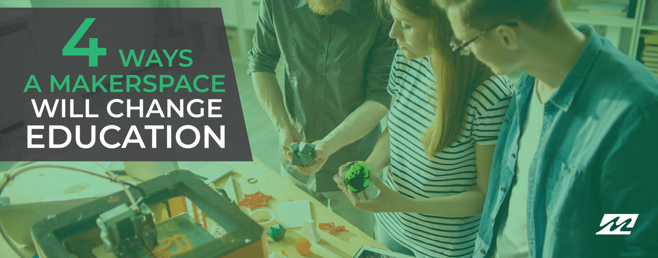 4 Ways a Makerspace Will Change Education