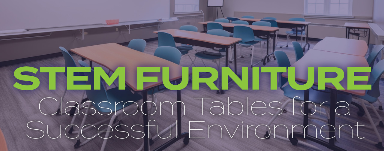 STEM Furniture: Classroom Tables for a Successful Environment