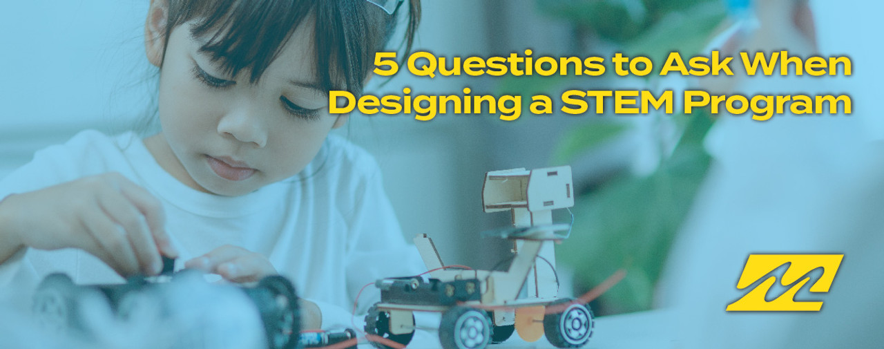 5 Qs to Ask When Designing a STEM Program
