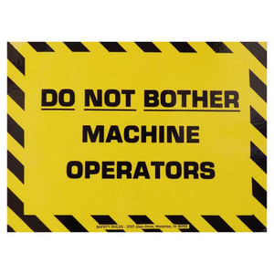 Safety Rules General Shop Safety Signs Do Not Bother Machine Operators, 8" x 11" Safety Rules General Shop Safety Signs Do Not Bother Machine Operators, 8" x 11"