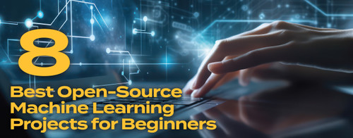 8 Best Open-Source Machine Learning Projects for Beginners