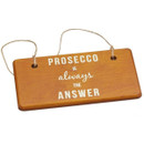 Close-up of a wooden hanging sign with rope, printed with the phrase “Prosecco is always the answer” in white lettering.