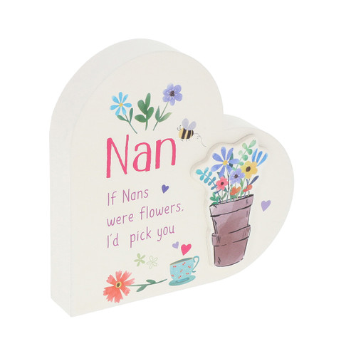 Freestanding heart-shaped plaque with the word “Nan” and the message “If Nans were flowers, I’d pick you,” decorated with colourful flowers, a bee, a flower pot, a teacup and small heart illustrations.
