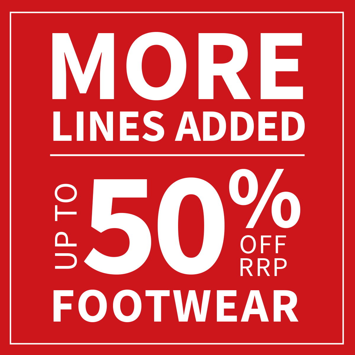 Red block image with white writing stating "More Lines Added -save up to 50% off RRP Footwear"