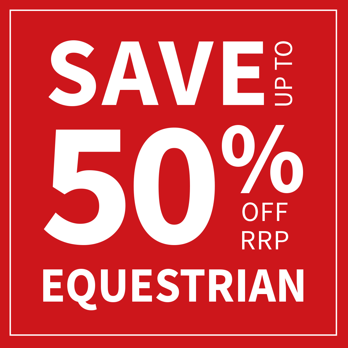 Red block image with white writing stating "save up to 50% off RRP Equestrian"