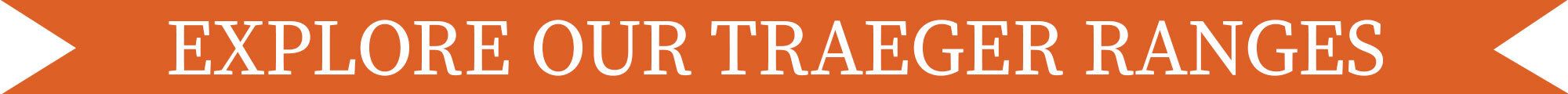 A banner sayng explore out traeger ranges
