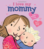 I Love My Mommy (Board Book)