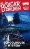 Schoolhouse Mystery: The Boxcar Children (Paperback)