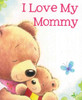 I Love My Mommy  (Board Book)