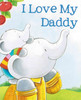 I Love My Daddy  (Board Book)