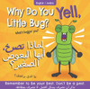 CASE OF 140 - Why Do You Yell, Little Bug? (Arabic/English) (Paperback)