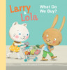 What Do We Buy?  Larry & Lola (Hardcover) What Do We Buy?  Larry & Lola (Hardcover)