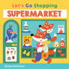 Supermarket: Let's Go Shopping (Board Book)